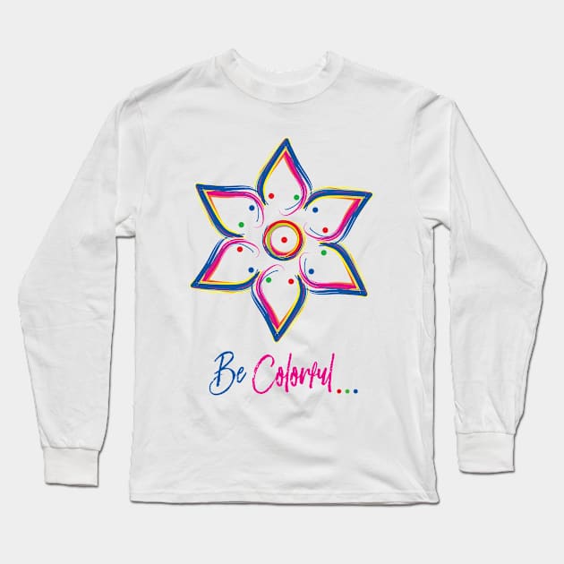 Be Colorful - Art work design for colorful peoples Long Sleeve T-Shirt by cloud9ink